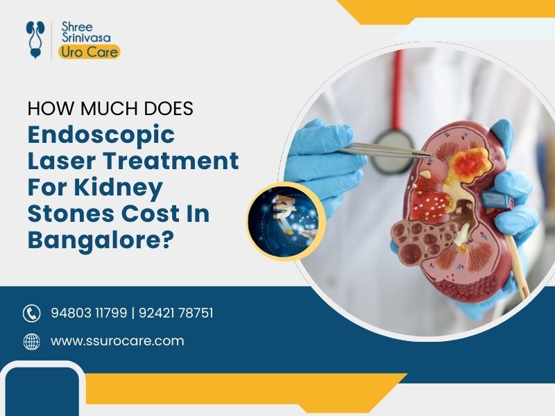 How Much Does Endoscopic Laser Treatment for Kidney Stones Cost in Bangalore?